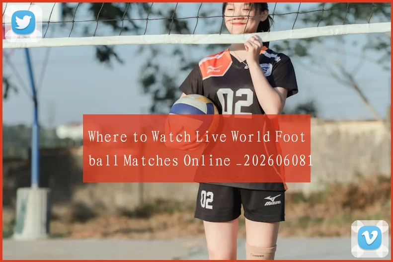 Where to Watch Live World Football Matches Online _20260608195032